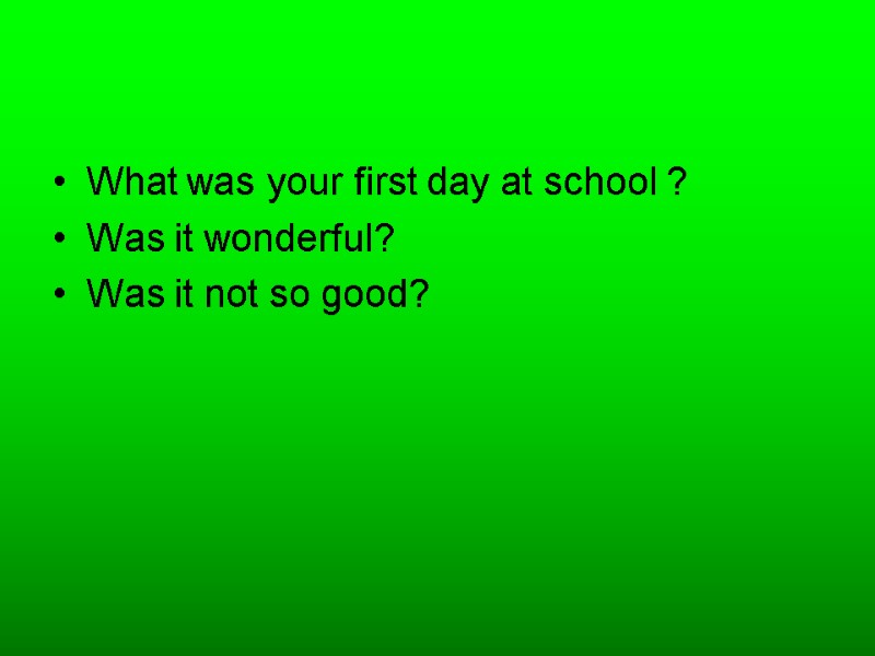 What was your first day at school ? Was it wonderful? Was it not